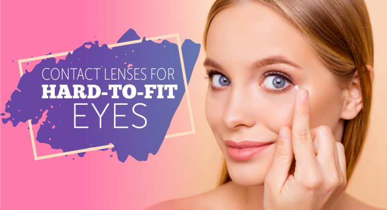 Contact Lenses for Hard-to-Fit Eyes