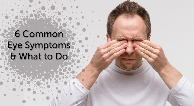 6 Common Eye Symptoms and What to Do